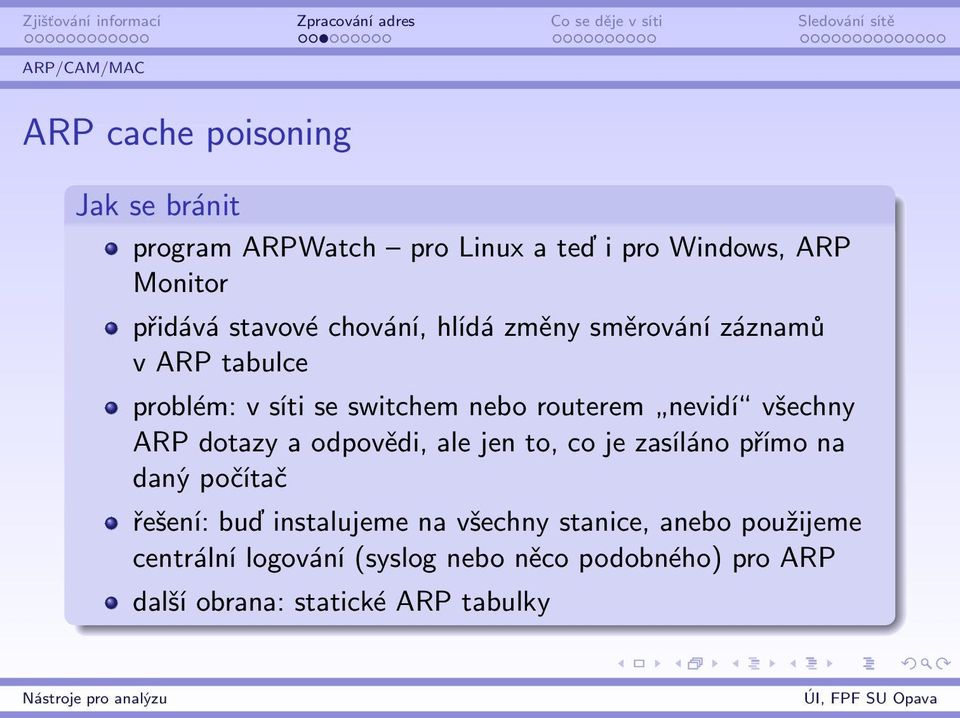 všechny ARP dotazy a odpovědi, ale jen to, co je zasíláno přímo na daný počítač řešení: buď instalujeme na