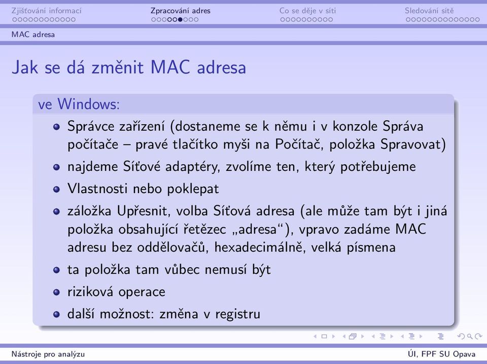 poklepat záložka Upřesnit, volba Síťová adresa (ale může tam být i jiná položka obsahující řetězec adresa ), vpravo zadáme