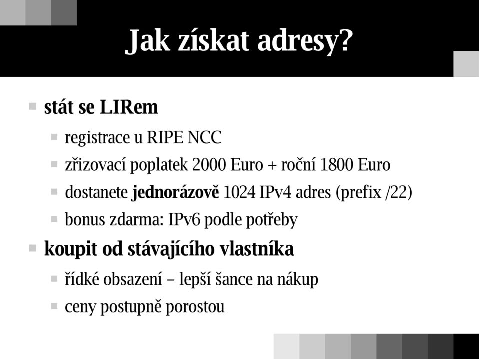 roční 1800 Euro dostanete jednorázově 1024 IPv4 adres (prefix /22)