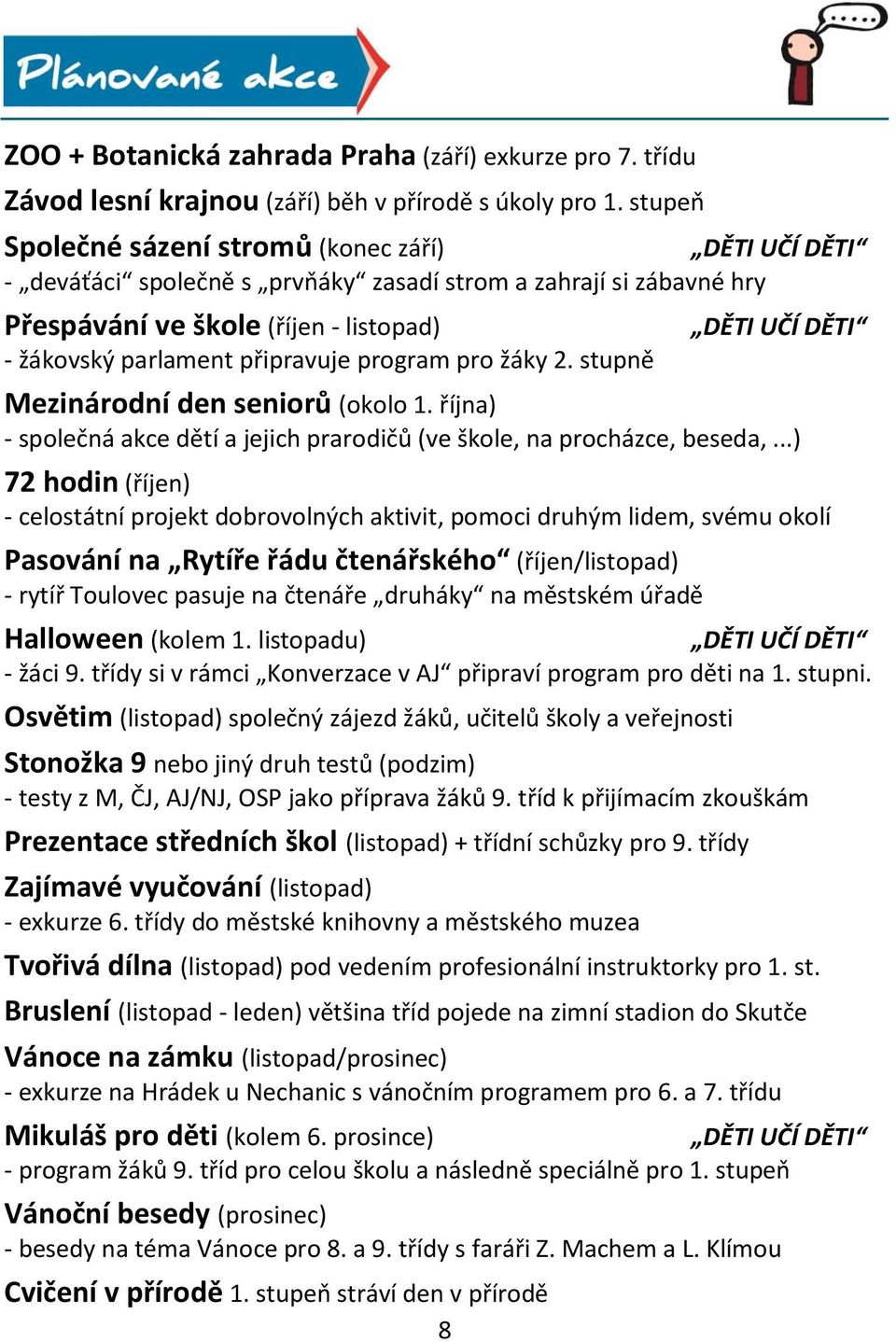 program pro žáky 2. stupně Cvičení v přírodě 1. stupeň stráví den v přírodě 8 DĚTI UČÍ DĚTI Mezinárodní den seniorů (okolo 1.