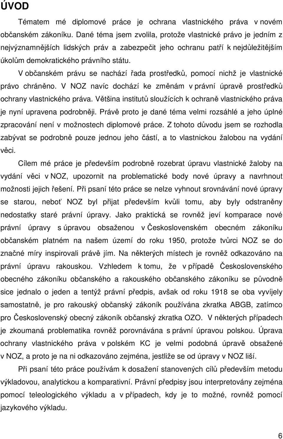 V občanském právu se nachází řada prostředků, pomocí nichž je vlastnické právo chráněno. V NOZ navíc dochází ke změnám v právní úpravě prostředků ochrany vlastnického práva.