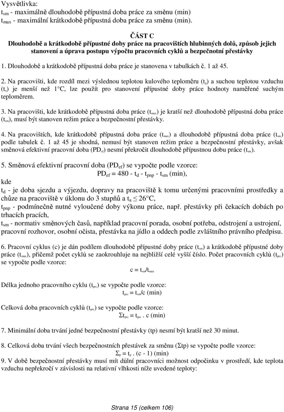 Dlouhodobě a krátkodobě přípustná doba práce je stanovena v tabulkách č. 1 až 45. 2.