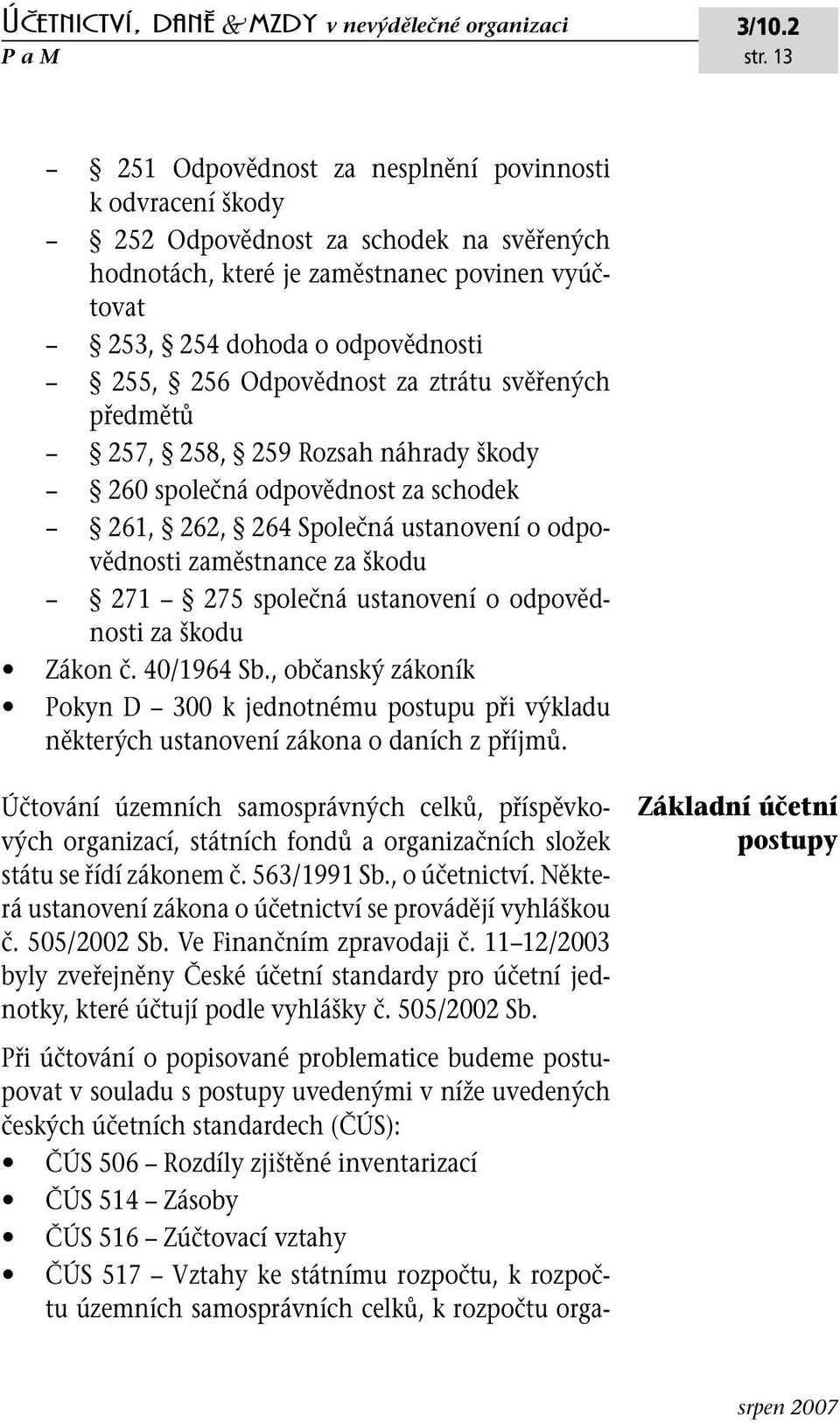 Odpovědnost za ztrátu svěřených předmětů 257, 258, 259 Rozsah náhrady škody 260 společná odpovědnost za schodek 261, 262, 264 Společná ustanovení o odpovědnosti zaměstnance za škodu 271 275 společná