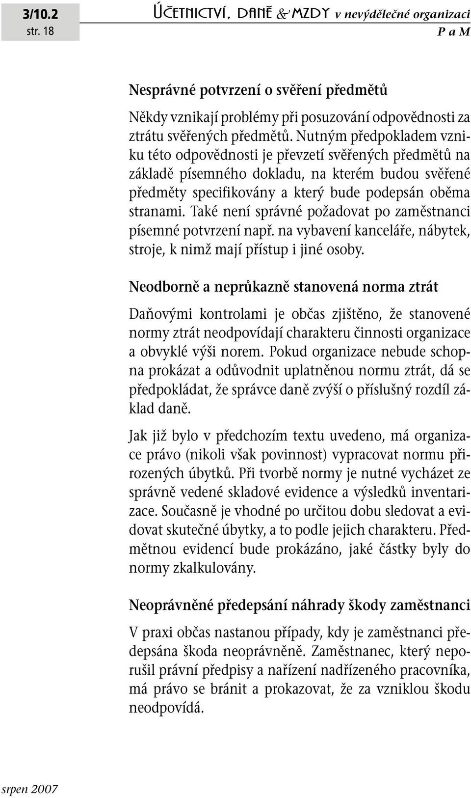 Také není správné požadovat po zaměstnanci písemné potvrzení např. na vybavení kanceláře, nábytek, stroje, k nimž mají přístup i jiné osoby.