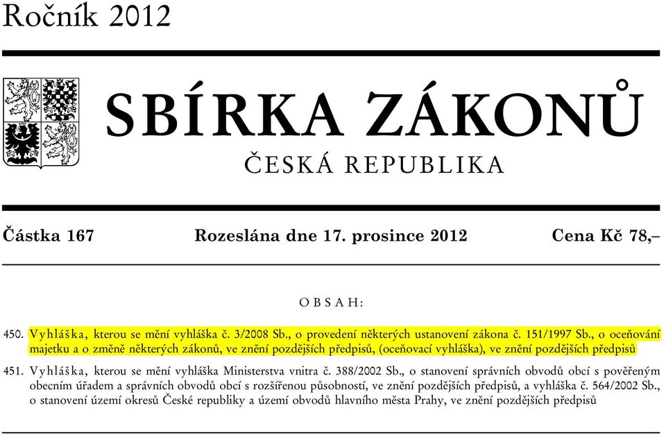 , o oceňování majetku a o změně některých zákonů, ve znění pozdějších předpisů, (oceňovací vyhláška), ve znění pozdějších předpisů 451.