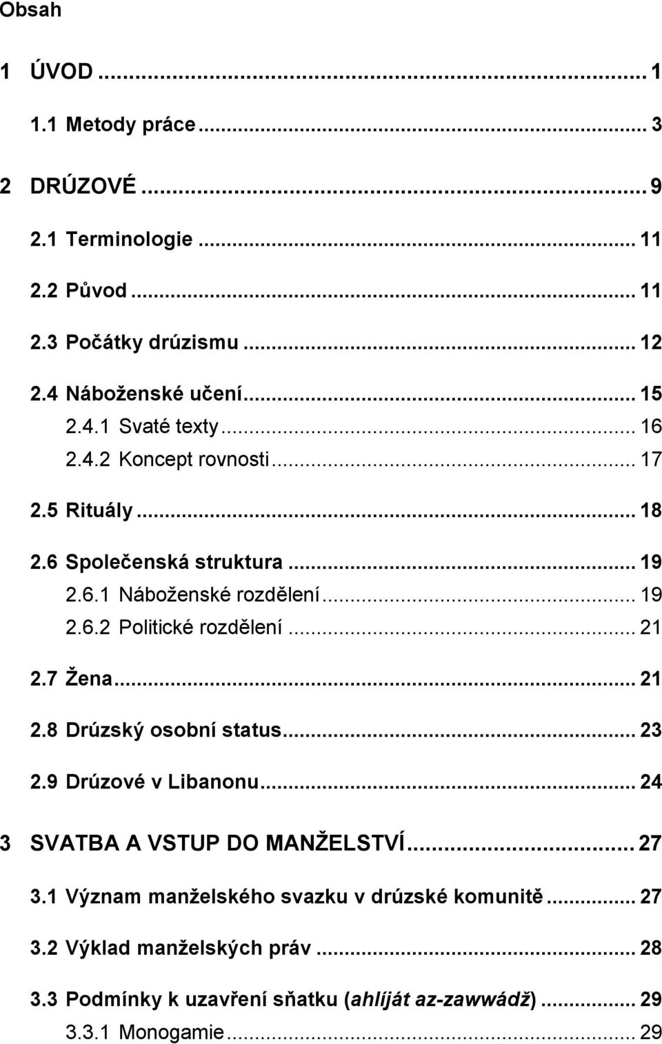 .. 21 2.7 Žena... 21 2.8 Drúzský osobní status... 23 2.9 Drúzové v Libanonu... 24 3 SVATBA A VSTUP DO MANŽELSTVÍ... 27 3.