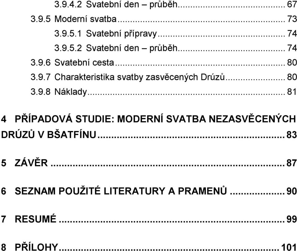 .. 81 4 PŘÍPADOVÁ STUDIE: MODERNÍ SVATBA NEZASVĚCENÝCH DRÚZŮ V BŠATFÍNU... 83 5 ZÁVĚR.