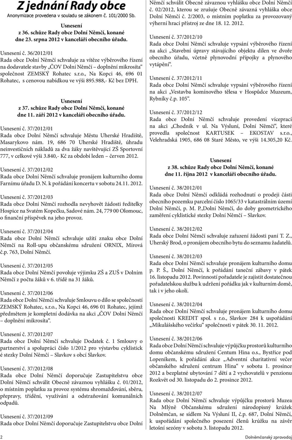 988,- Kč bez DPH. Usnesení z 37. schůze Rady obce Dolní Němčí, konané dne 11. září 2012 v kanceláři obecního úřadu. Usnesení č.