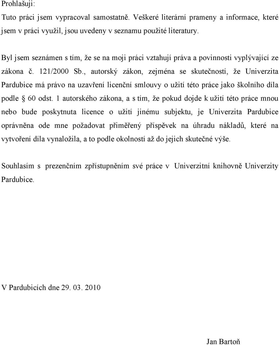 , autorský zákon, zejména se skutečností, že Univerzita Pardubice má právo na uzavření licenční smlouvy o užití této práce jako školního díla podle 60 odst.