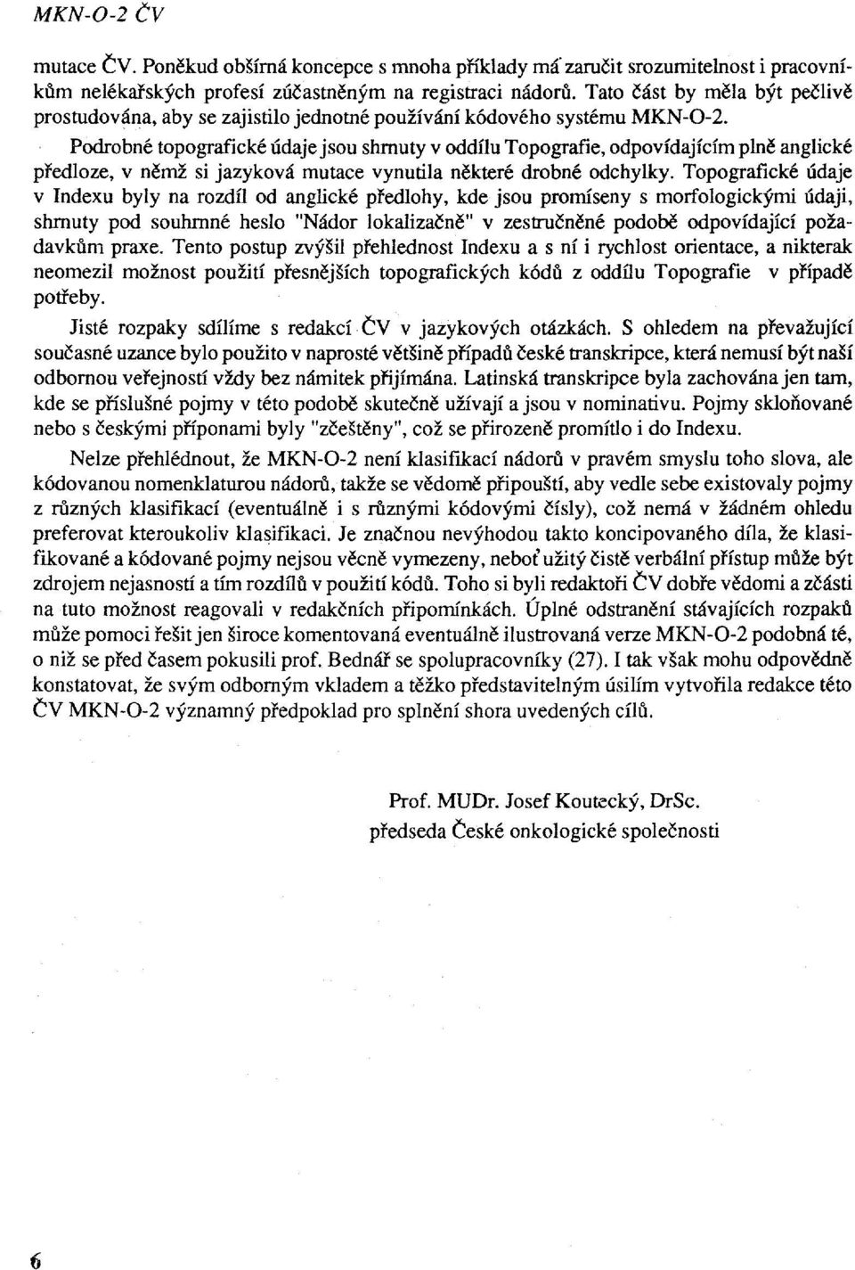 Podrobné topografické údaje jsou shrnuty v oddílu Topografie, odpovídajícím plně anglické předloze, v němž si jazyková mutace vynutila některé drobné odchylky.