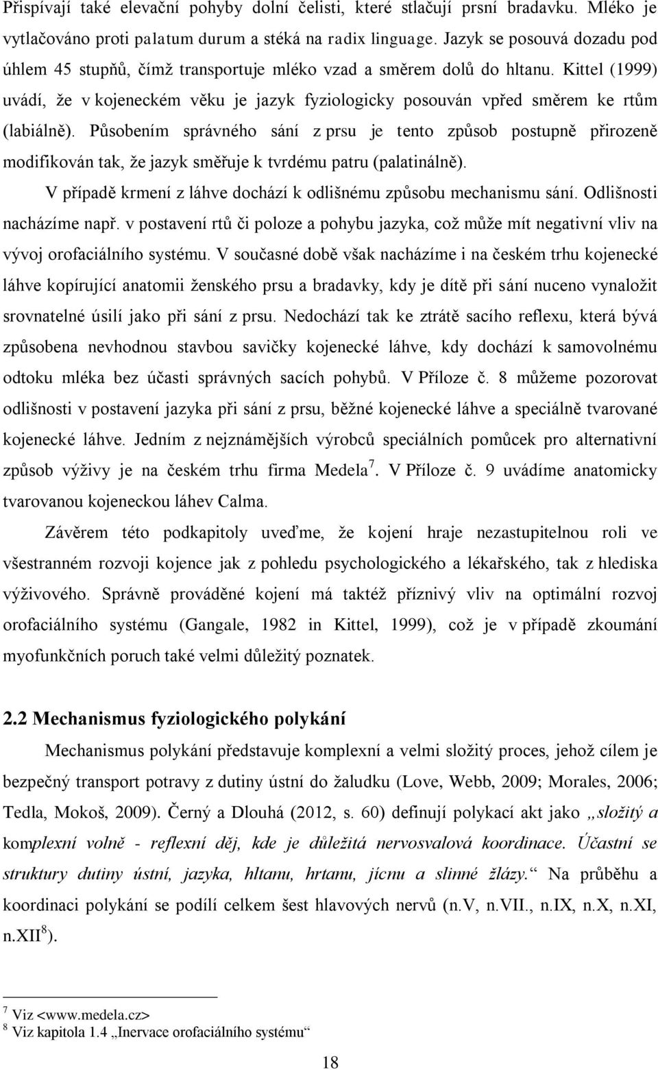 Kittel (1999) uvádí, že v kojeneckém věku je jazyk fyziologicky posouván vpřed směrem ke rtům (labiálně).