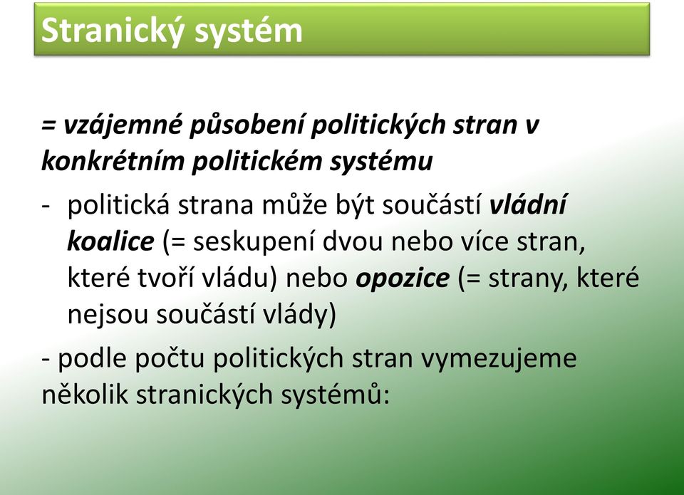 nebo více stran, které tvoří vládu) nebo opozice (= strany, které nejsou