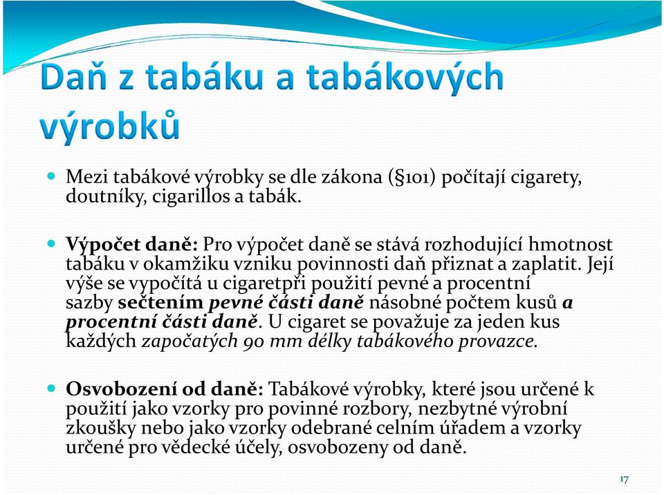 Její výše se vypočítá u cigaretpřipoužití pevné a procentní sazbysečtením pevné části daně násobné počtem kusů a procentní části daně.