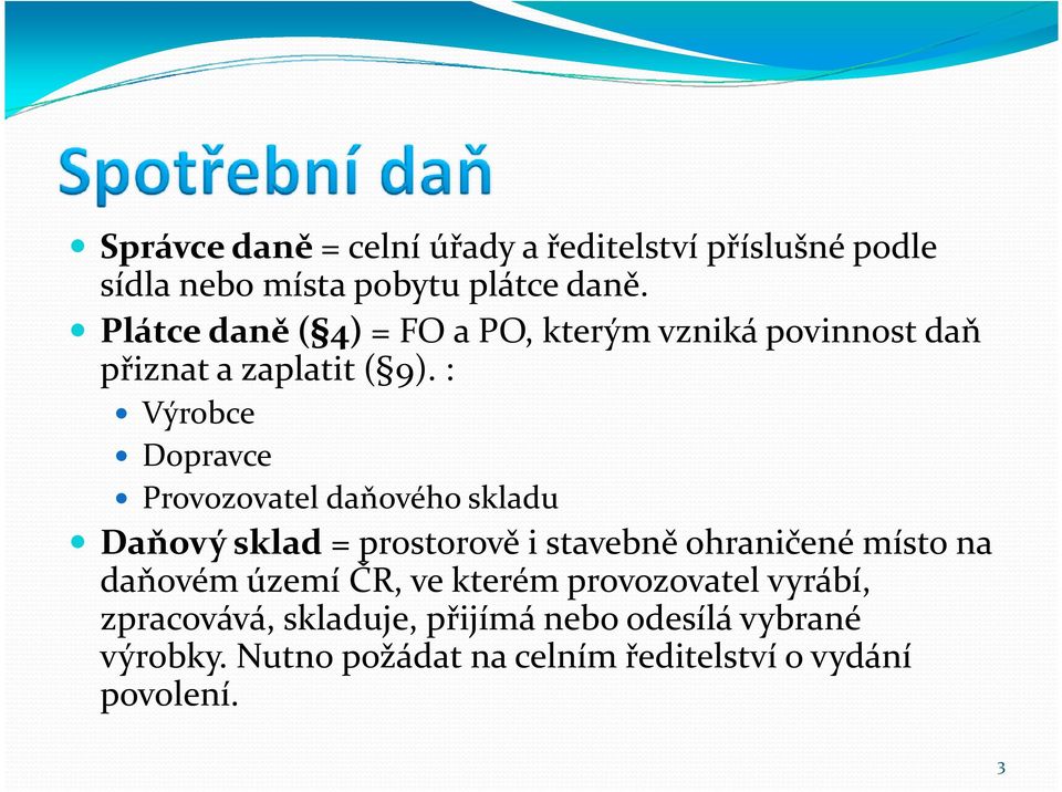 : Výrobce Dopravce Provozovatel daňového skladu Daňový sklad = prostorově i stavebně ohraničené místo na