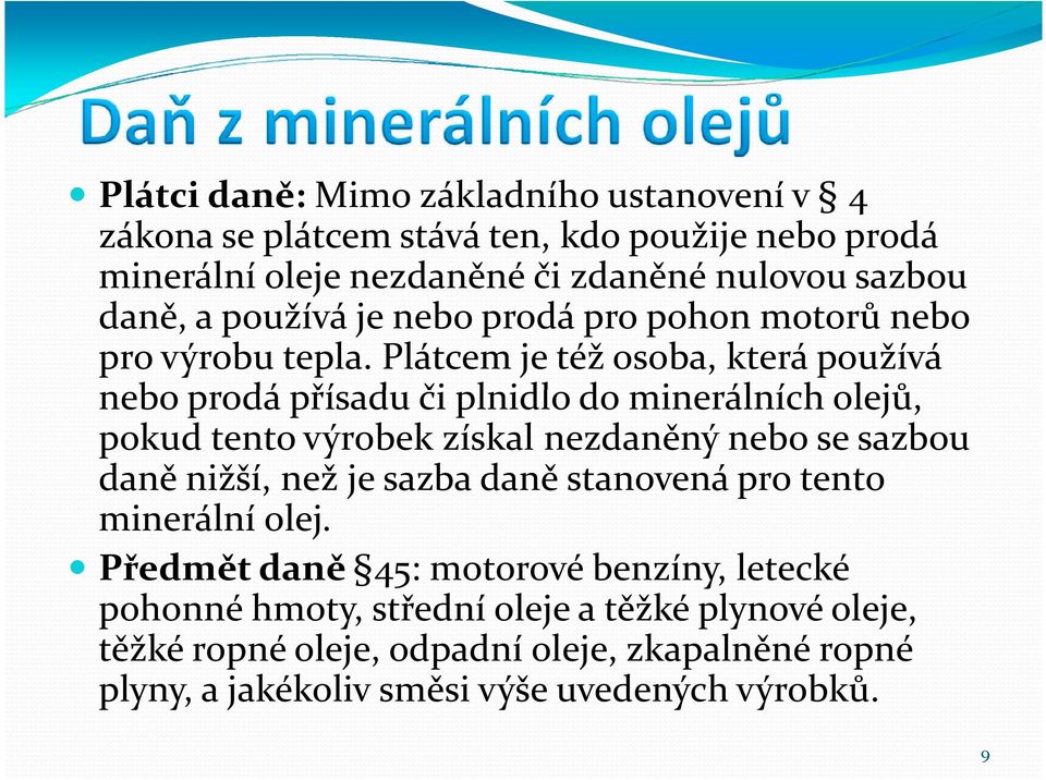 Plátcem je též osoba, která používá nebo prodá přísadu či plnidlo do minerálních olejů, pokud tento výrobek získal nezdaněný nebo se sazbou daně nižší,