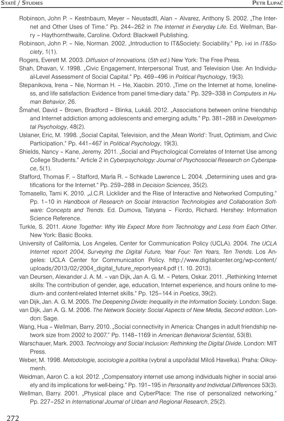 2003. Diffusion of Innovations. (5th ed.) New York: The Free Press. Shah, Dhavan, V. 1998. Civic Engagement, Interpersonal Trust, and Television Use: An Individual-Level Assessment of Social Capital.