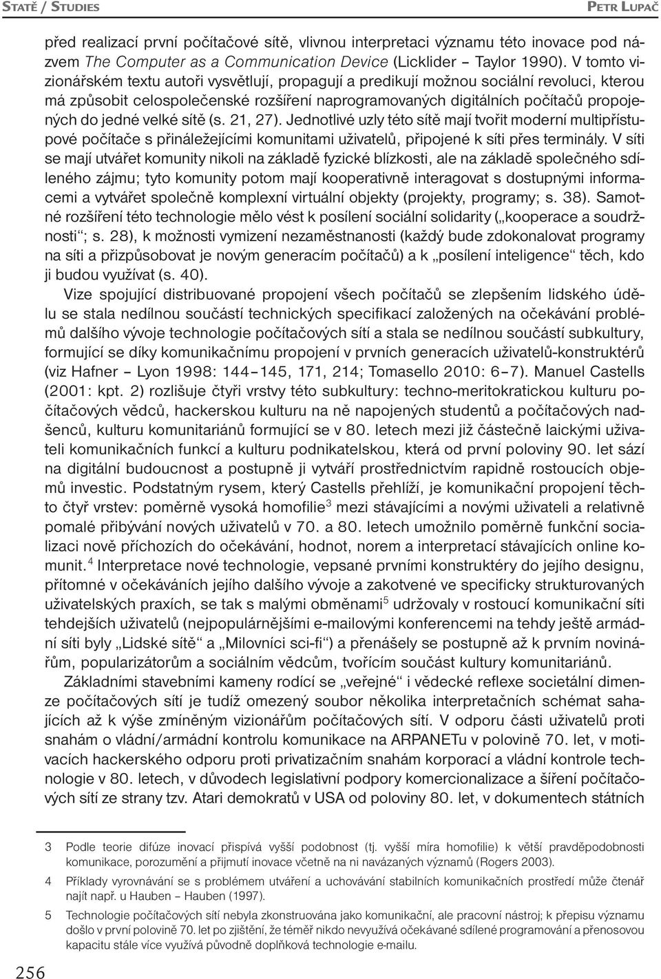 velké sítě (s. 21, 27). Jednotlivé uzly této sítě mají tvořit moderní multipřístupové počítače s přináležejícími komunitami uživatelů, připojené k síti přes terminály.