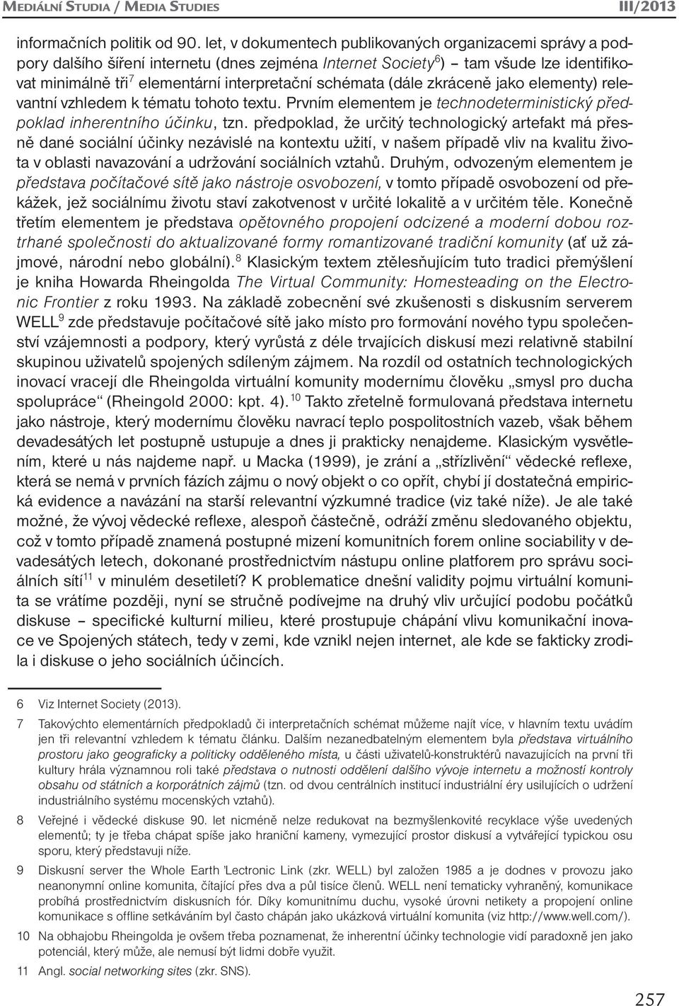 schémata (dále zkráceně jako elementy) relevantní vzhledem k tématu tohoto textu. Prvním elementem je technodeterministický předpoklad inherentního účinku, tzn.