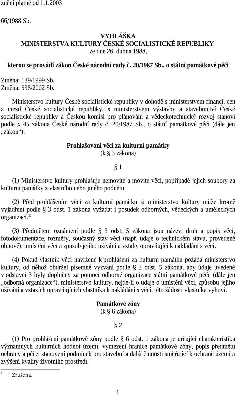 Ministerstvo kultury České socialistické republiky v dohod ě s ministerstvem financí, cen a mezd České socialistické republiky, s ministerstvem výstavby a stavebnictví České socialistické republiky a