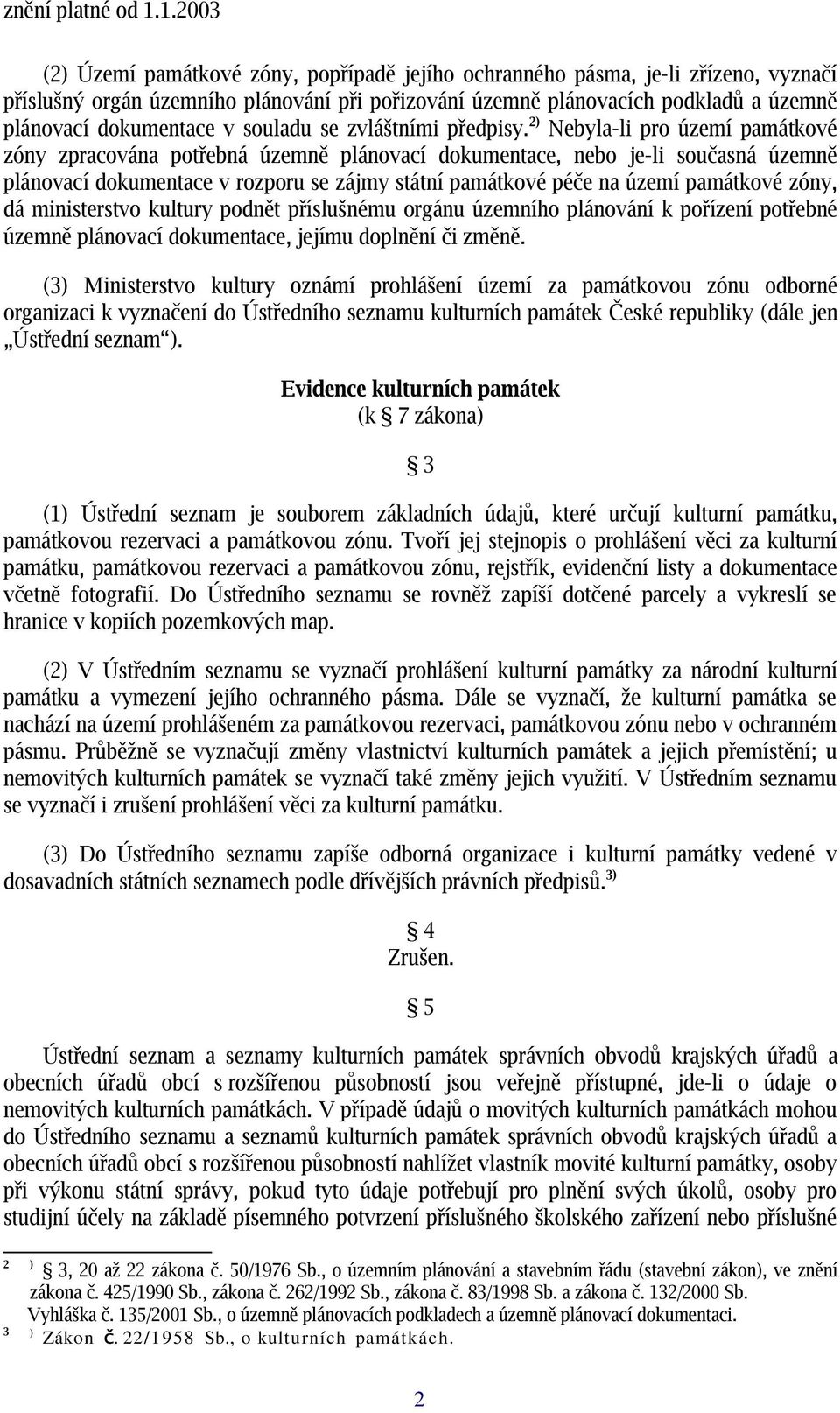 Nebyla-li pro území památkové zóny zpracována potřebná územn ě plánovací dokumentace, nebo je-li současná územně plánovací dokumentace v rozporu se zájmy státní památkové péče na území památkové