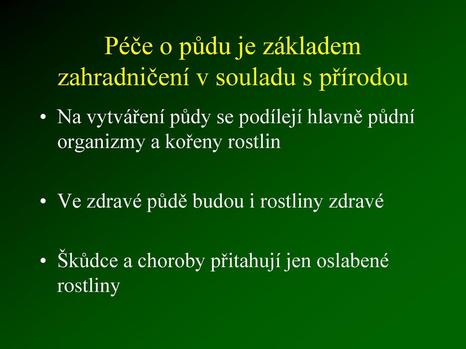 organizmy a kořeny rostlin Ve zdravé půdě budou i