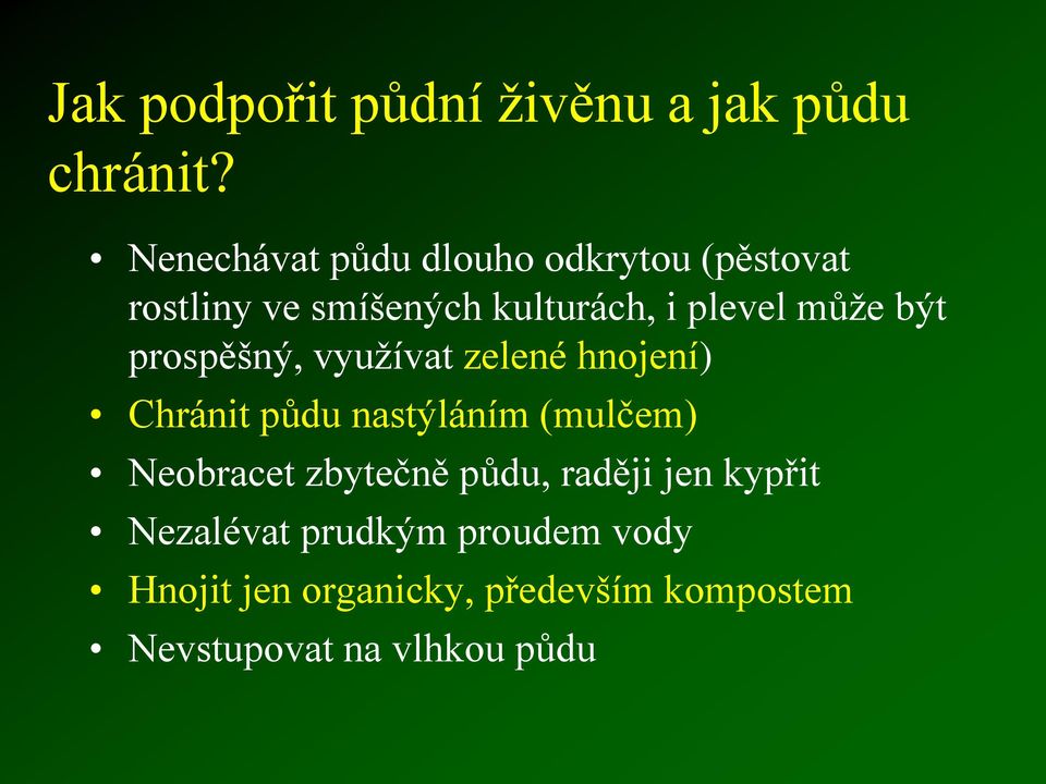 může být prospěšný, využívat zelené hnojení) Chránit půdu nastýláním (mulčem) Neobracet