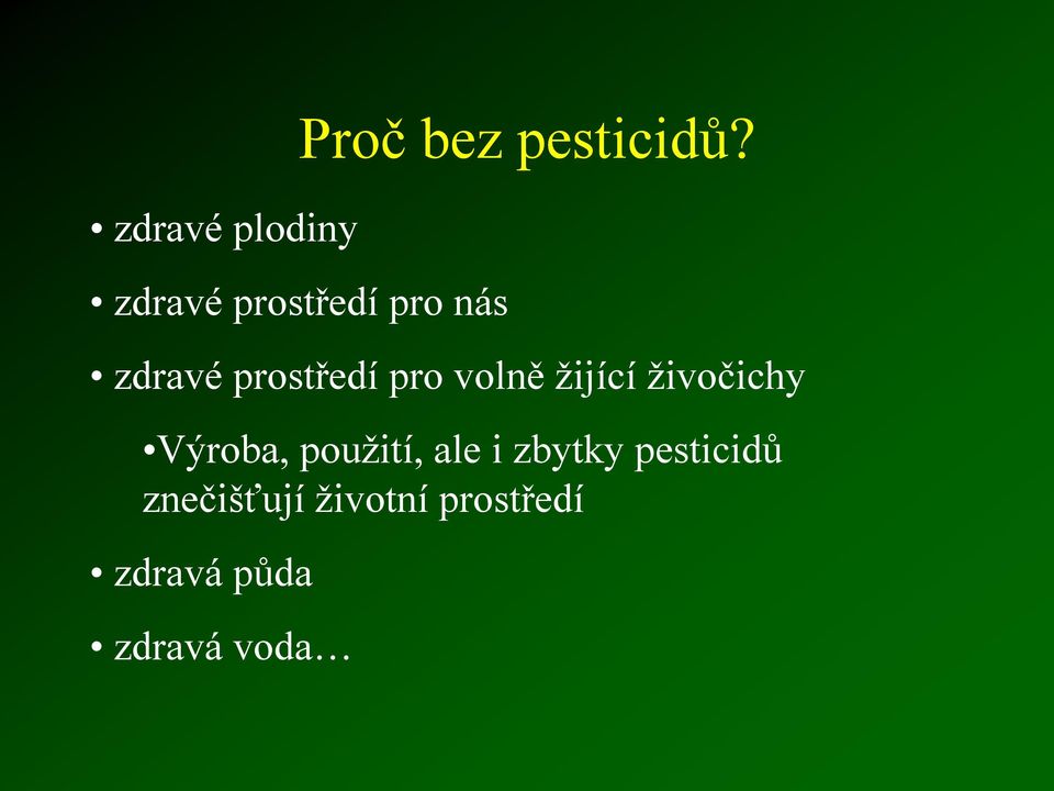 volně žijící živočichy Výroba, použití, ale i