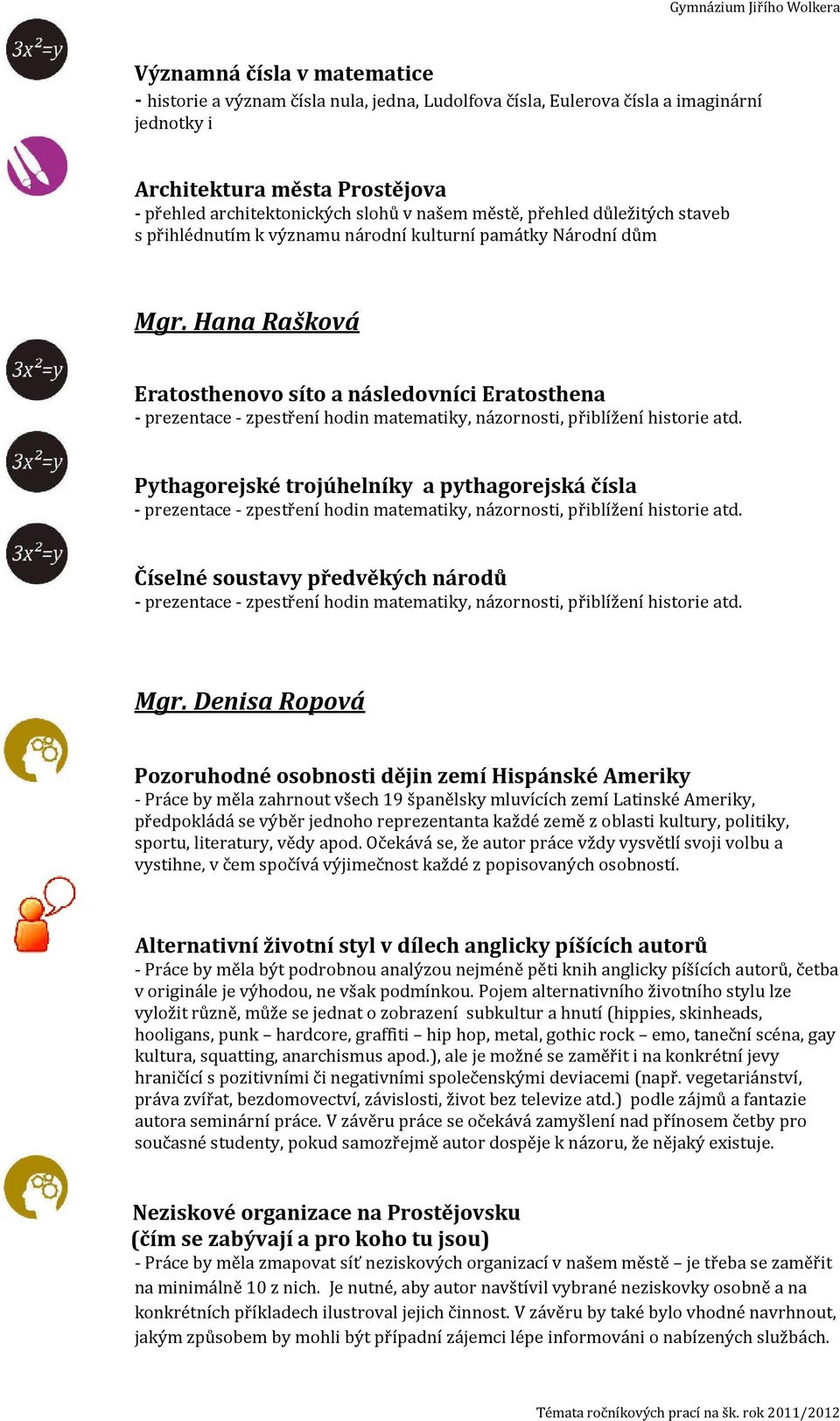 Hana Rašková Eratosthenovo síto a následovníci Eratosthena - prezentace - zpestření hodin matematiky, názornosti, přiblížení historie atd.