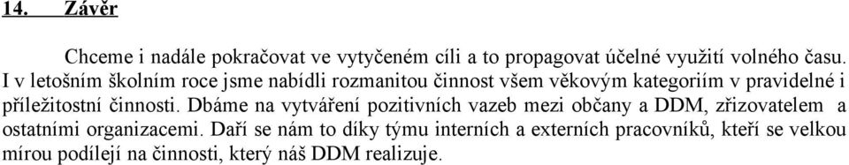 činnosti. Dbáme na vytváření pozitivních vazeb mezi občany a DDM, zřizovatelem a ostatními organizacemi.