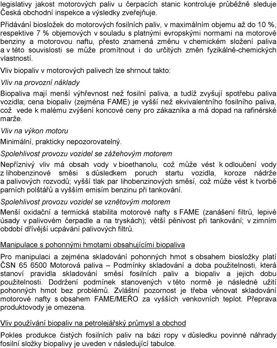 znamená změnu v chemickém složení paliva a v této souvislosti se může promítnout i do určitých změn fyzikálně-chemických vlastností.