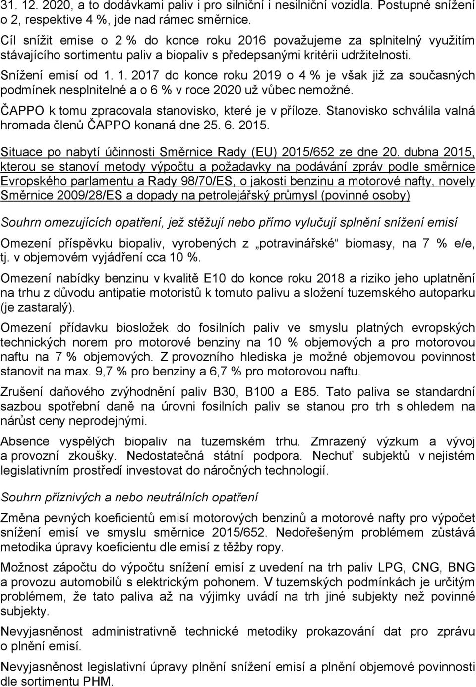 1. 2017 do konce roku 2019 o 4 % je však již za současných podmínek nesplnitelné a o 6 % v roce 2020 už vůbec nemožné. ČAPPO k tomu zpracovala stanovisko, které je v příloze.