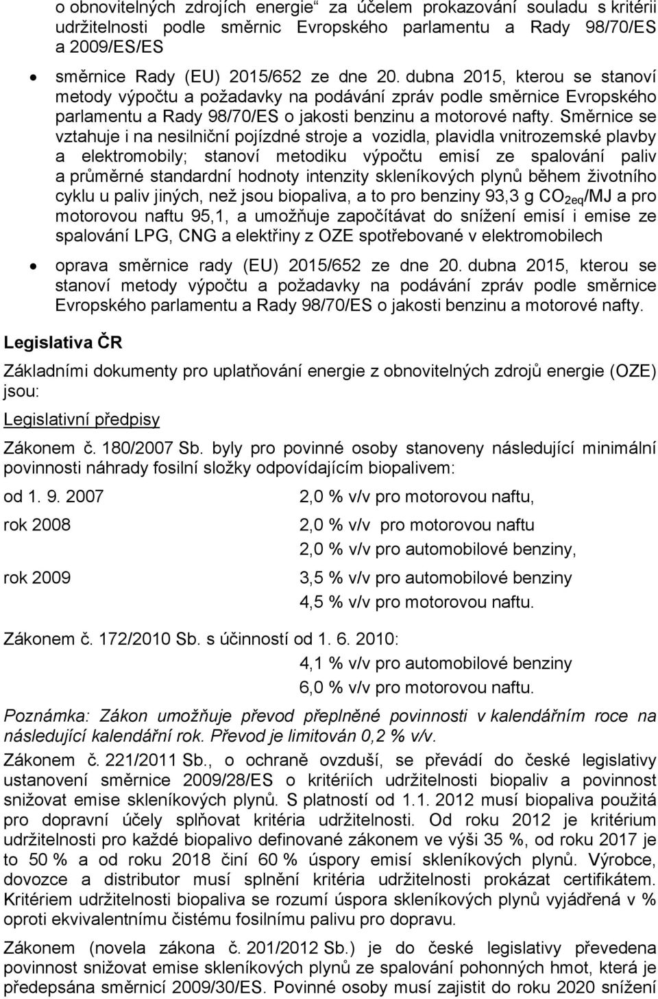 Směrnice se vztahuje i na nesilniční pojízdné stroje a vozidla, plavidla vnitrozemské plavby a elektromobily; stanoví metodiku výpočtu emisí ze spalování paliv a průměrné standardní hodnoty intenzity