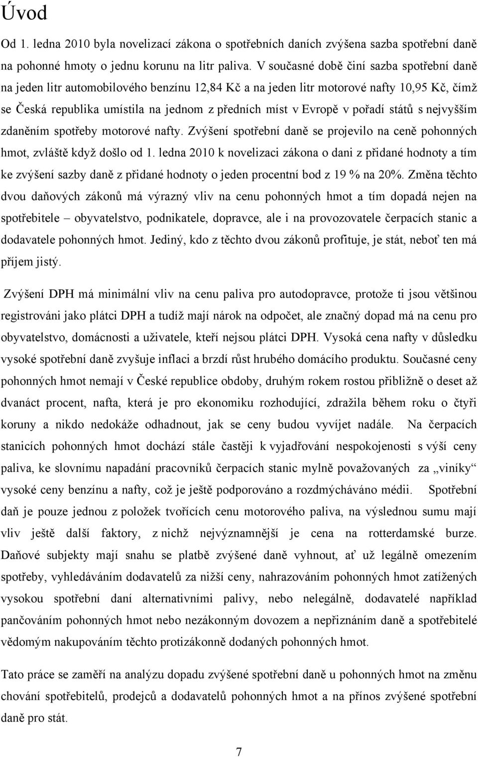 pořadí států s nejvyšším zdaněním spotřeby motorové nafty. Zvýšení spotřební daně se projevilo na ceně pohonných hmot, zvláště když došlo od 1.