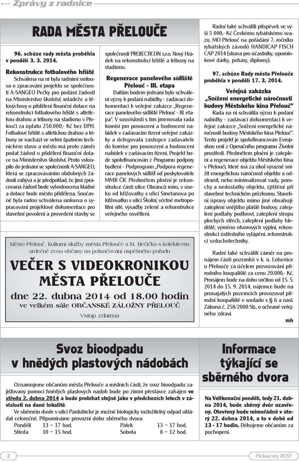 finanční dotace na rekonstrukci fotbalového hřiště s atletickou drahou a tribuny na stadionu v Přelouči za úplatu 250.000,- Kč bez DPH.