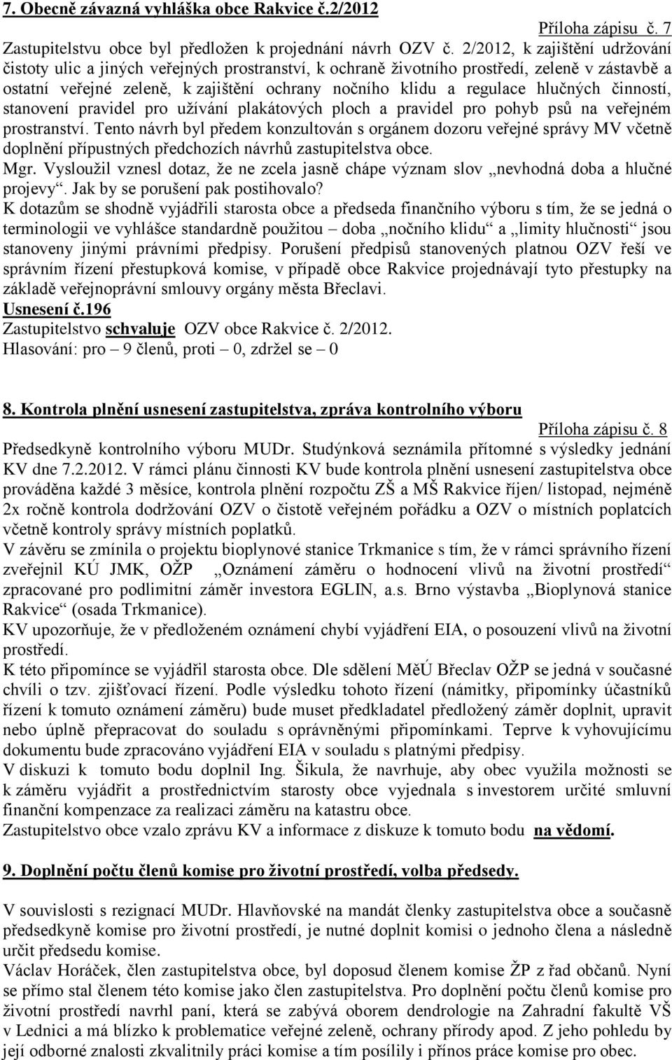 hlučných činností, stanovení pravidel pro užívání plakátových ploch a pravidel pro pohyb psů na veřejném prostranství.