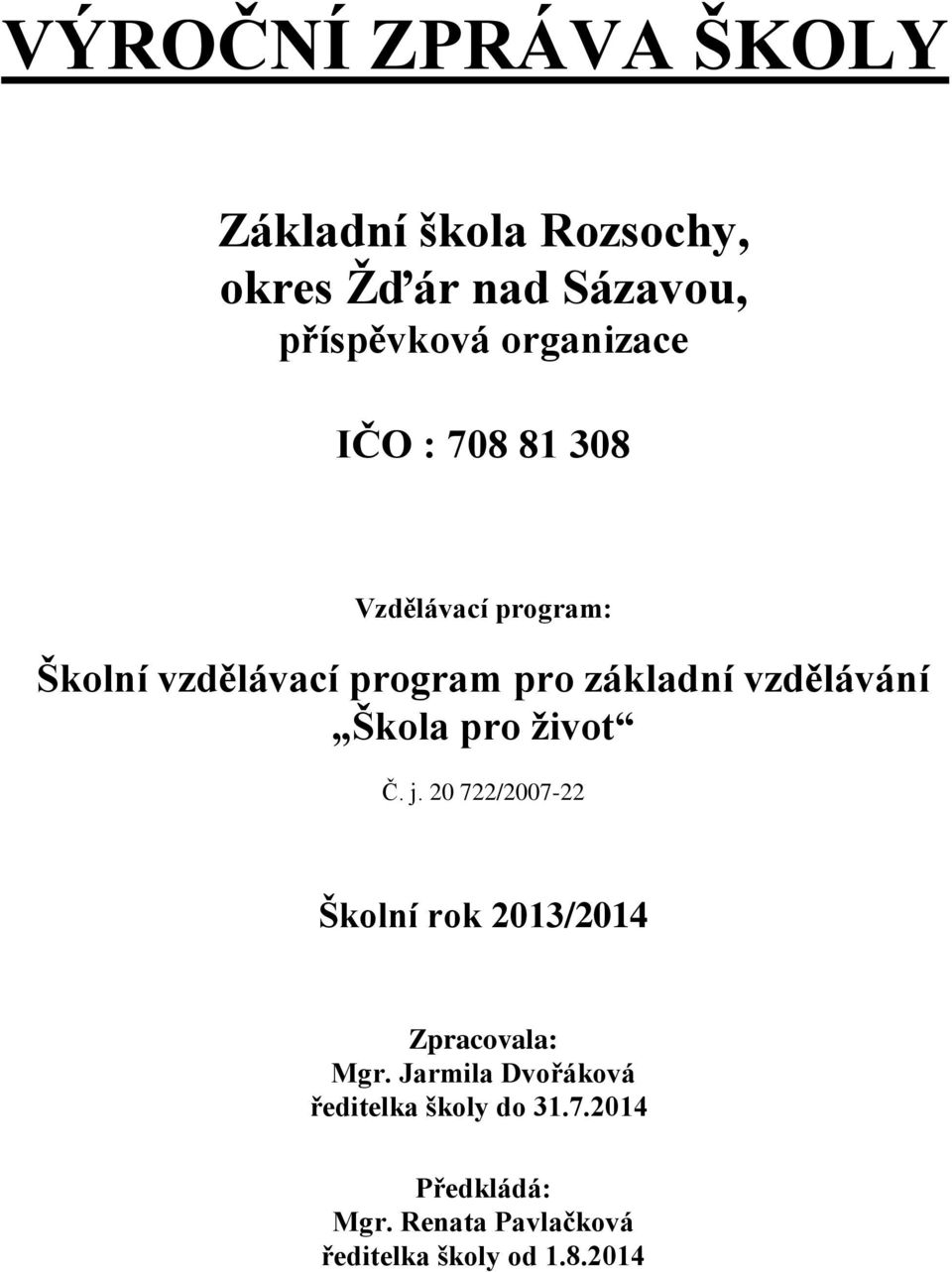 vzdělávání Škola pro život Č. j. 20 722/2007-22 Školní rok 2013/2014 Zpracovala: Mgr.