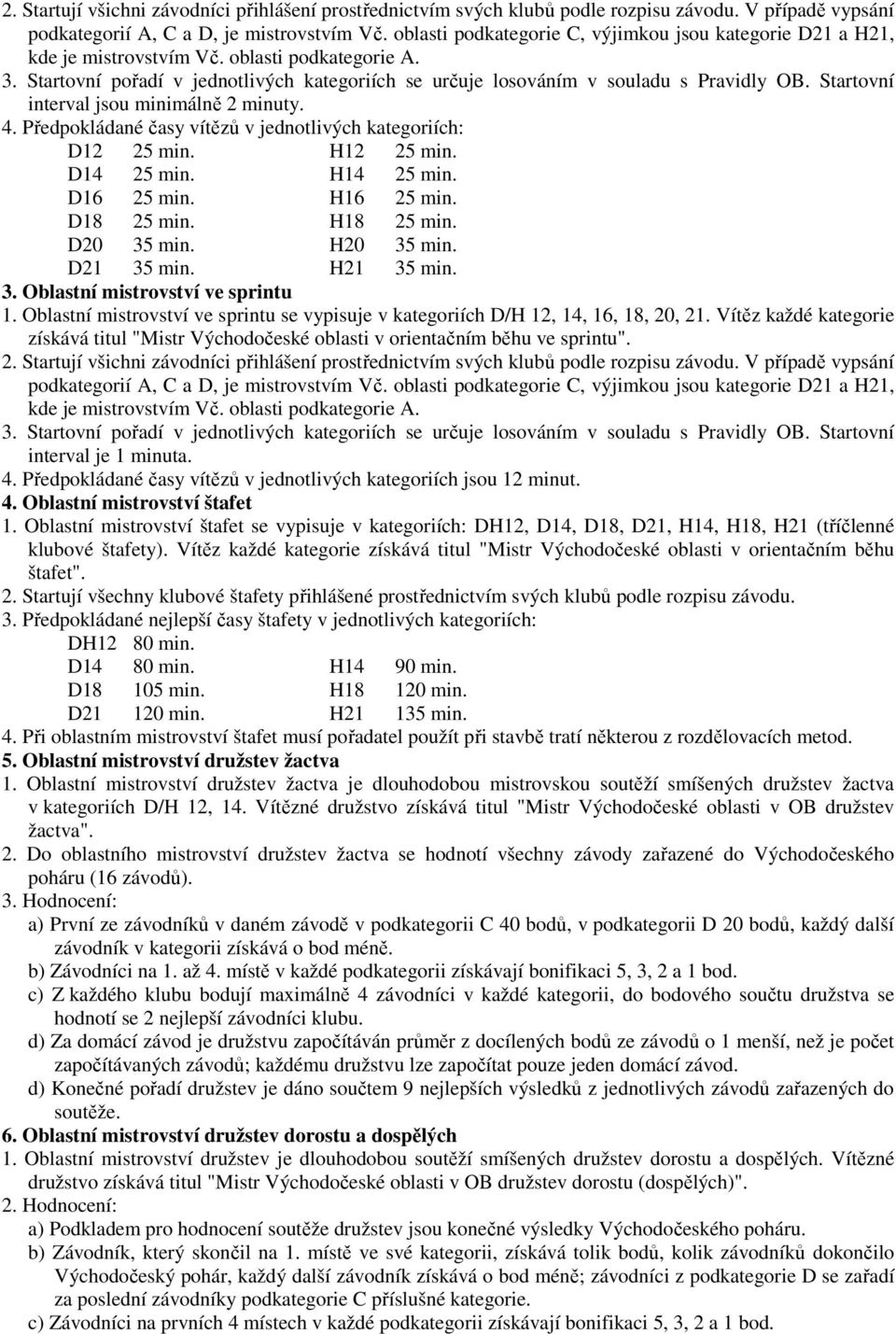 interval je 1 minuta. 4. Předpokládané časy vítězů v jednotlivých kategoriích jsou 12 minut. 4. Oblastní mistrovství štafet 1.