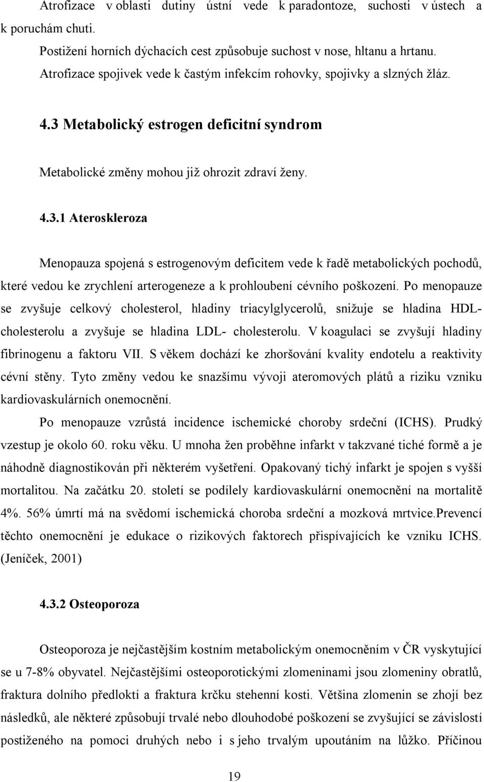 Metabolický estrogen deficitní syndrom Metabolické změny mohou již ohrozit zdraví ženy. 4.3.