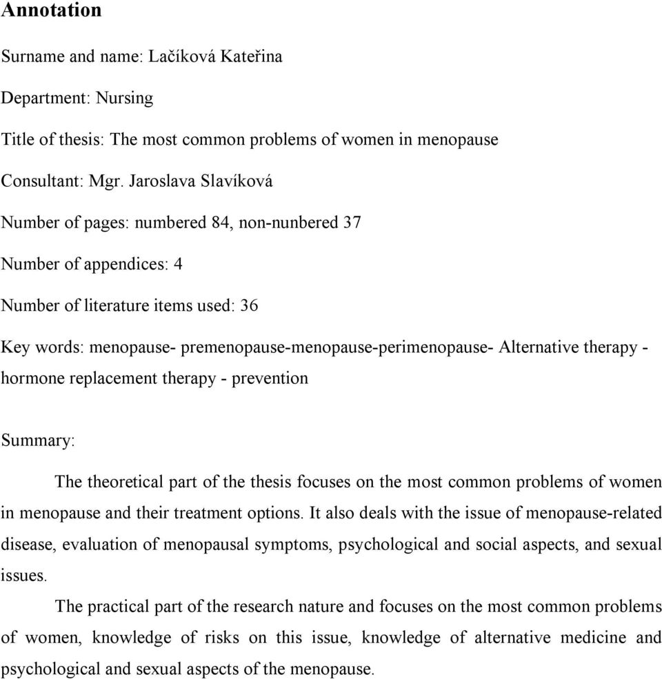 therapy - hormone replacement therapy - prevention Summary: The theoretical part of the thesis focuses on the most common problems of women in menopause and their treatment options.