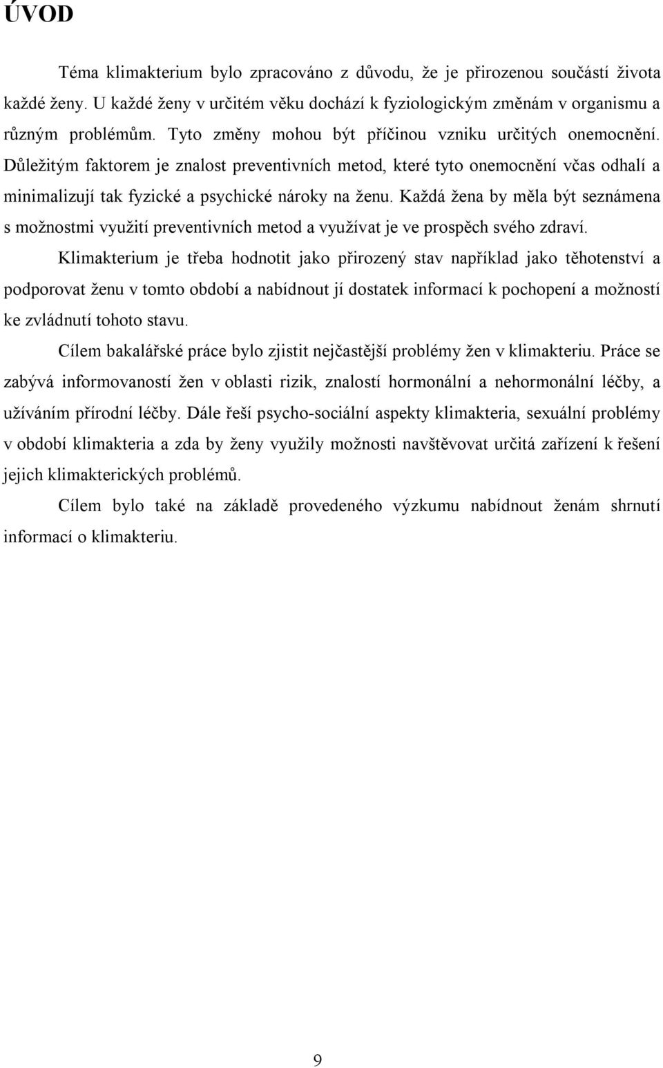 Každá žena by měla být seznámena s možnostmi využití preventivních metod a využívat je ve prospěch svého zdraví.