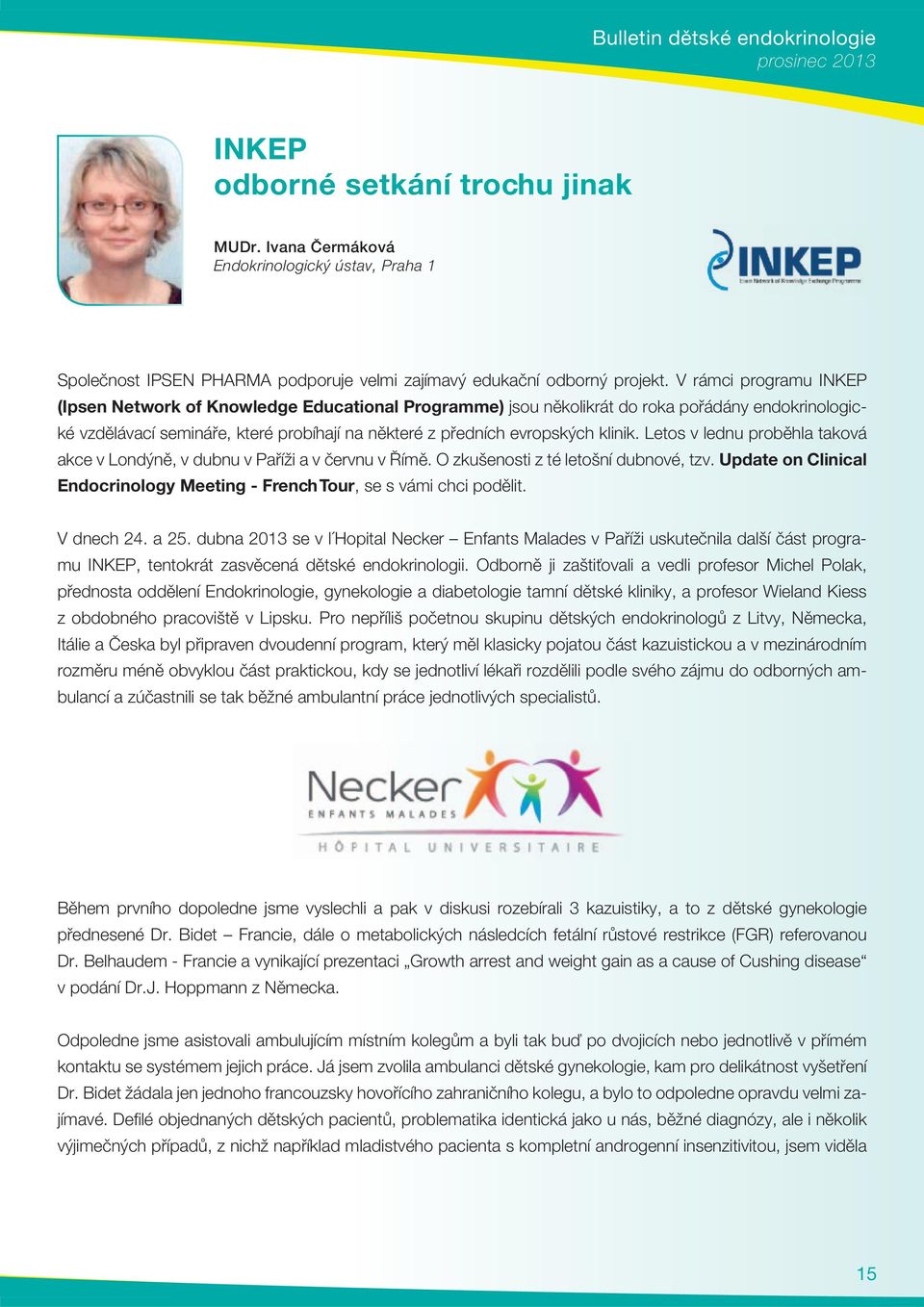 V rámci programu INKEP (Ipsen Network of Knowledge Educational Programme) jsou několikrát do roka pořádány endokrinologické vzdělávací semináře, které probíhají na některé z předních evropských