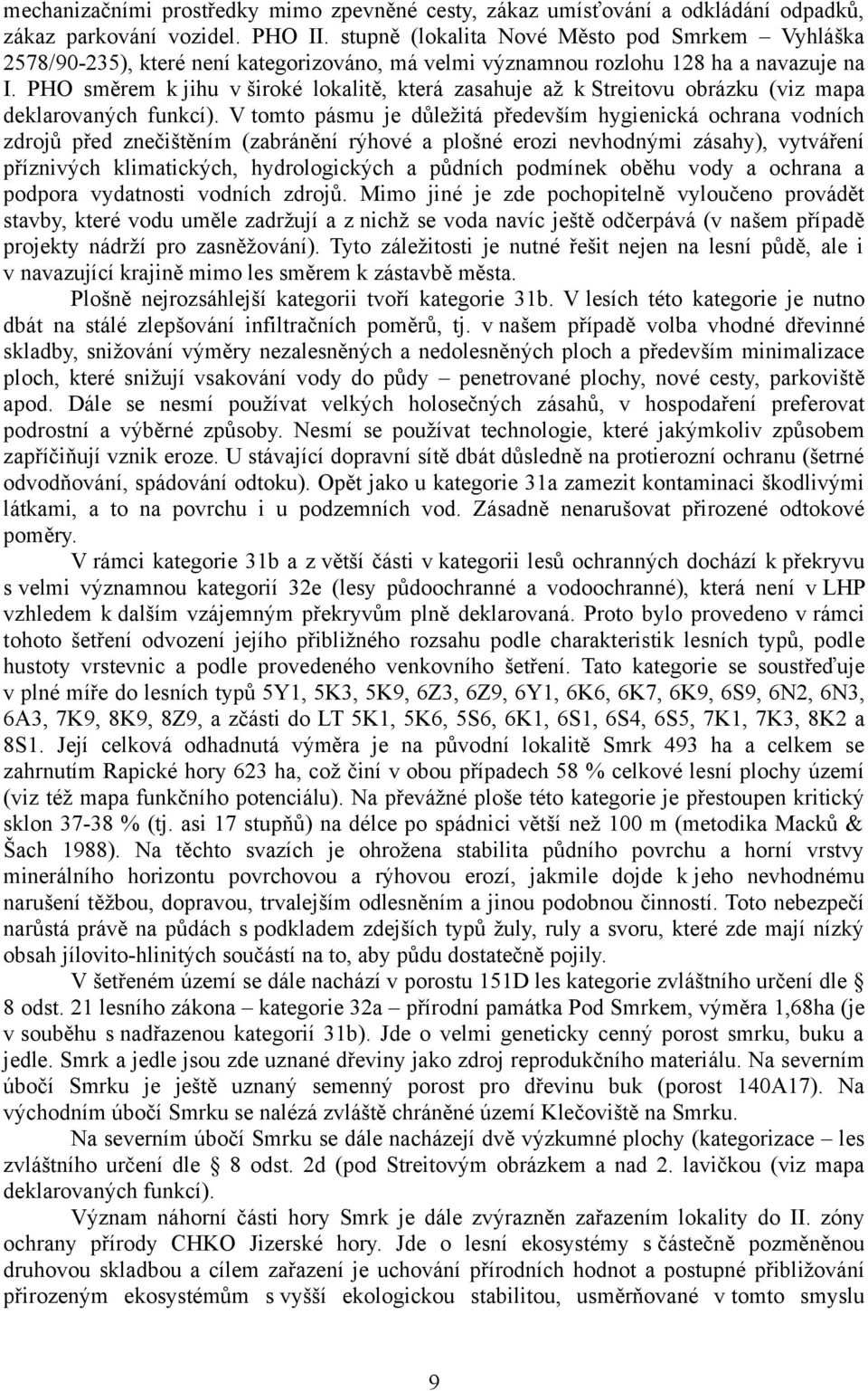 PHO směrem k jihu v široké lokalitě, která zasahuje až k Streitovu obrázku (viz mapa deklarovaných funkcí).