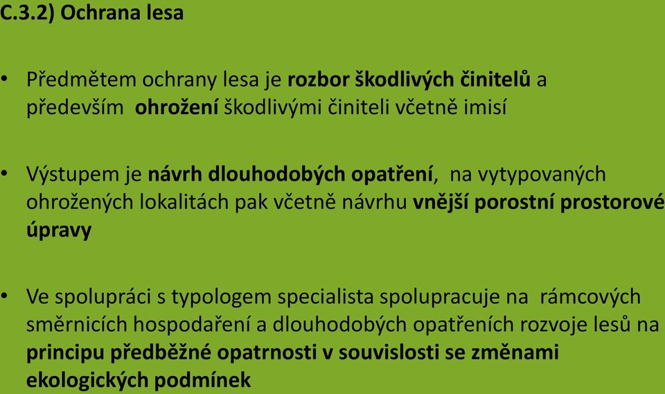 vnější porostní prostorové úpravy Ve spolupráci s typologem specialista spolupracuje na rámcových směrnicích