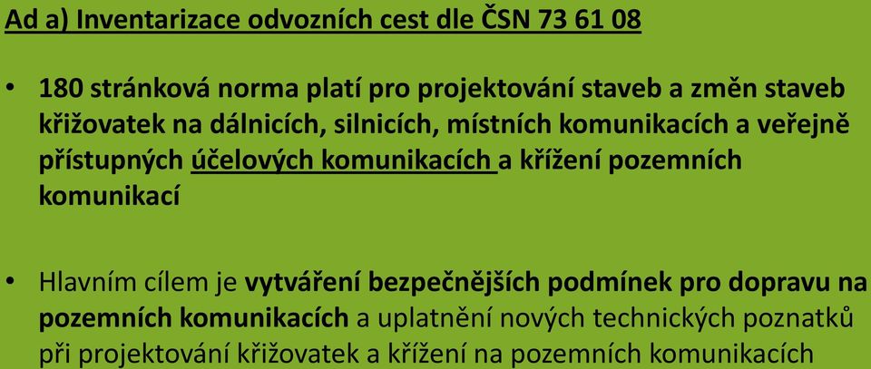 a křížení pozemních komunikací Hlavním cílem je vytváření bezpečnějších podmínek pro dopravu na pozemních