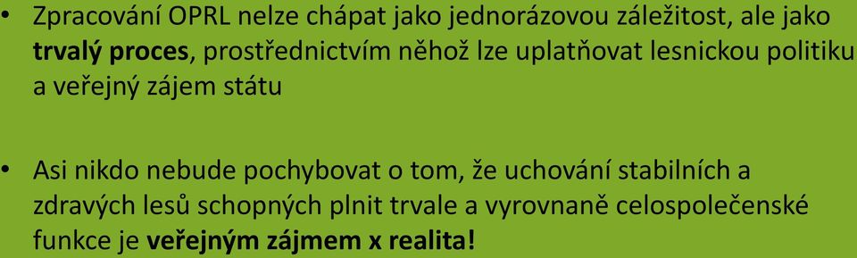 státu Asi nikdo nebude pochybovat o tom, že uchování stabilních a zdravých lesů