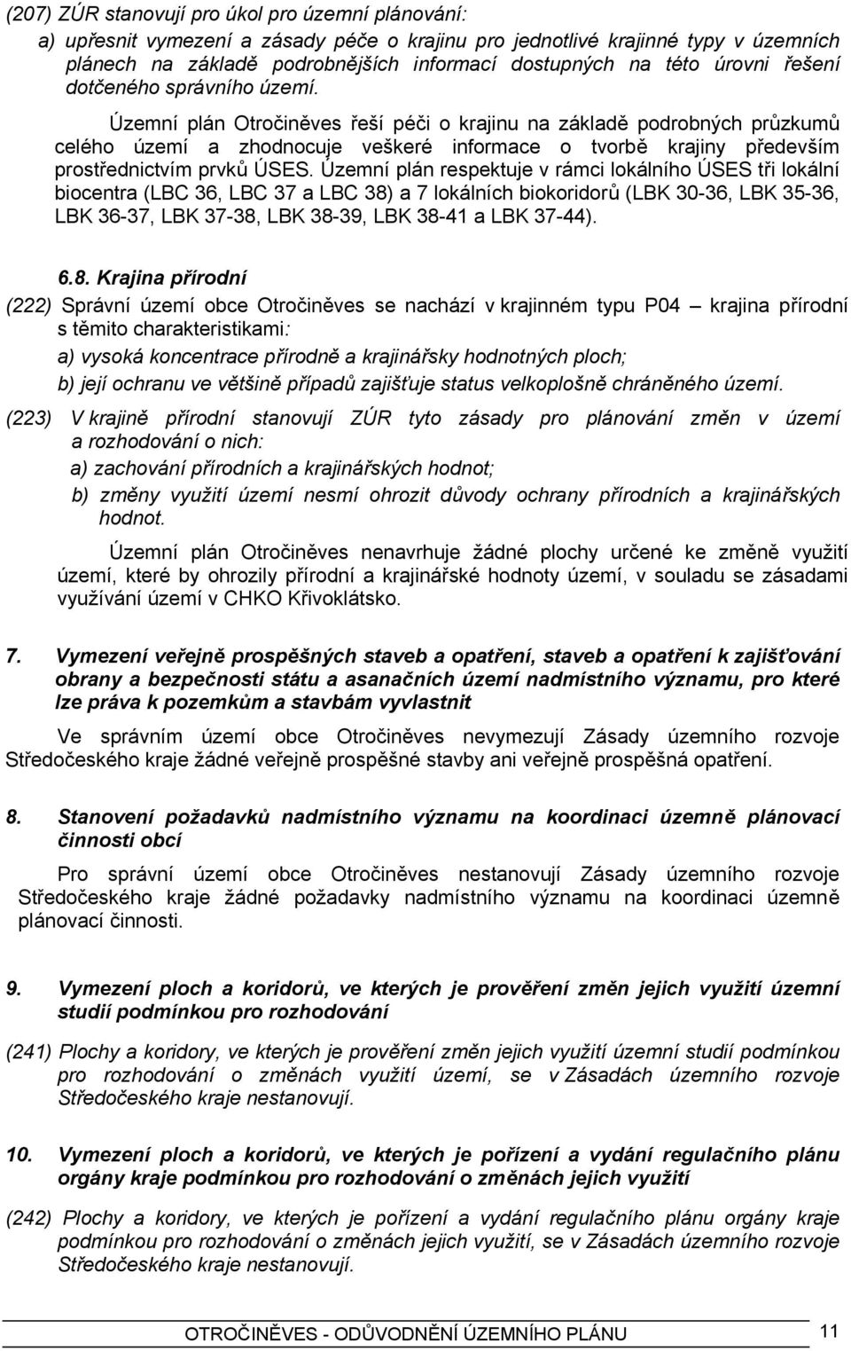 Územní plán Otročiněves řeší péči o krajinu na základě podrobných průzkumů celého území a zhodnocuje veškeré informace o tvorbě krajiny především prostřednictvím prvků ÚSES.