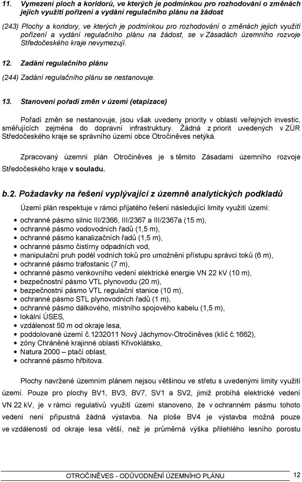 Zadání regulačního plánu (244) Zadání regulačního plánu se nestanovuje. 13.