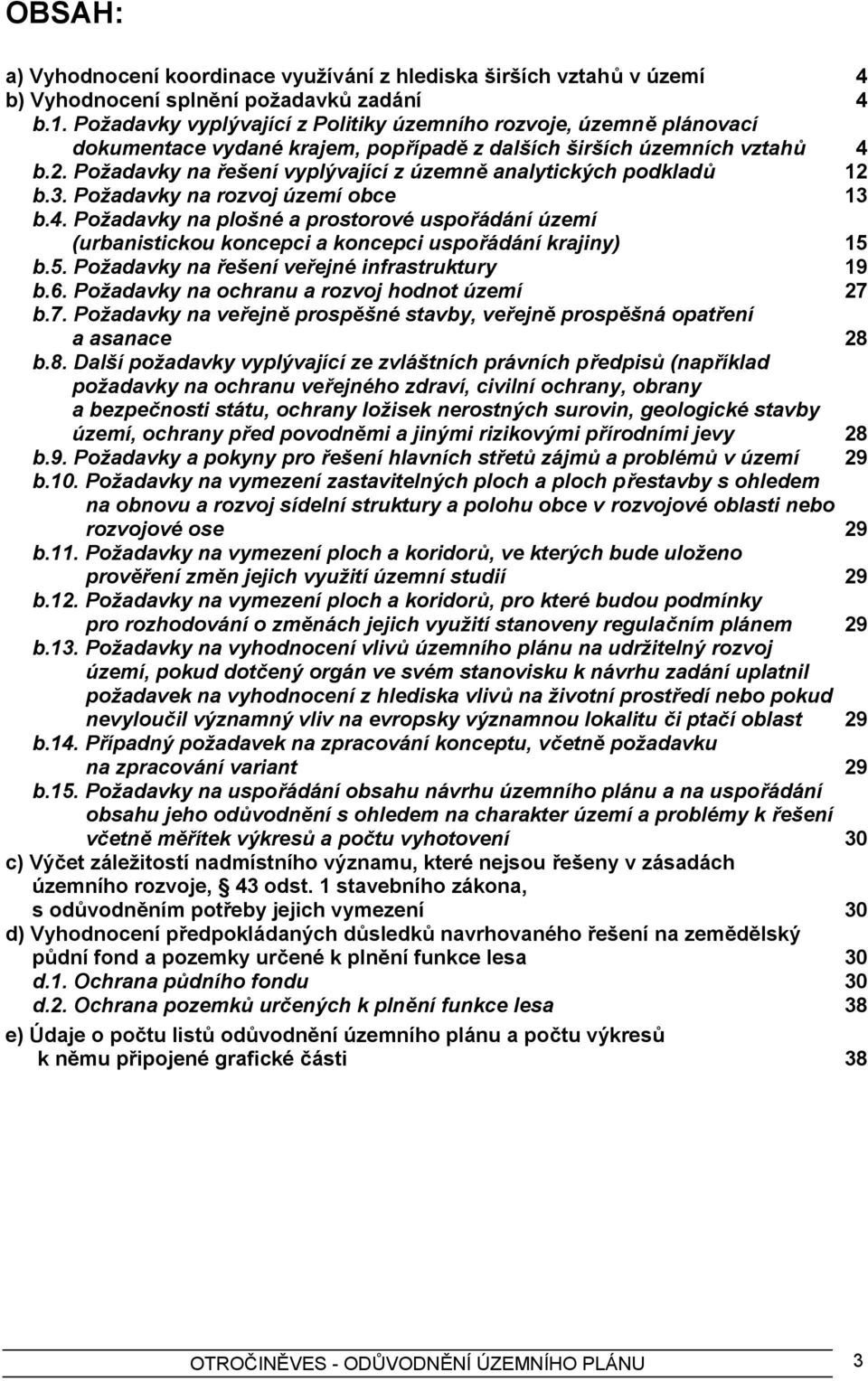 Požadavky na řešení vyplývající z územně analytických podkladů 12 b.3. Požadavky na rozvoj území obce 13 b.4.