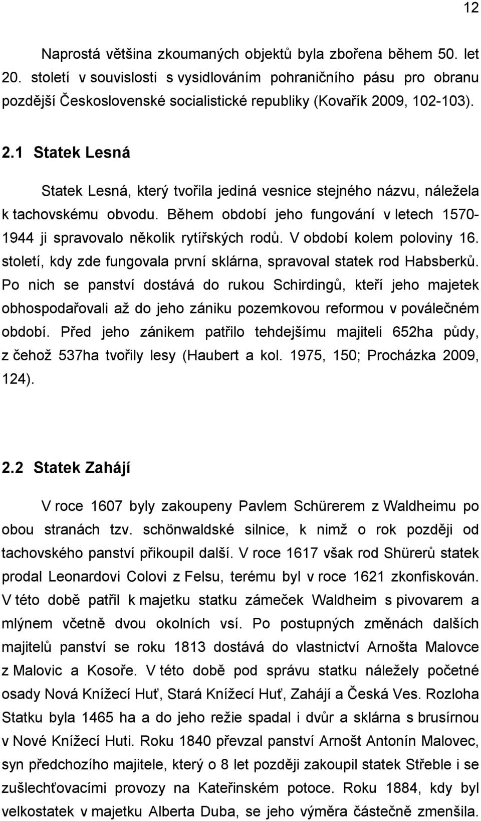 09, 102-103). 2.1 Statek Lesná Statek Lesná, který tvořila jediná vesnice stejného názvu, náležela k tachovskému obvodu.