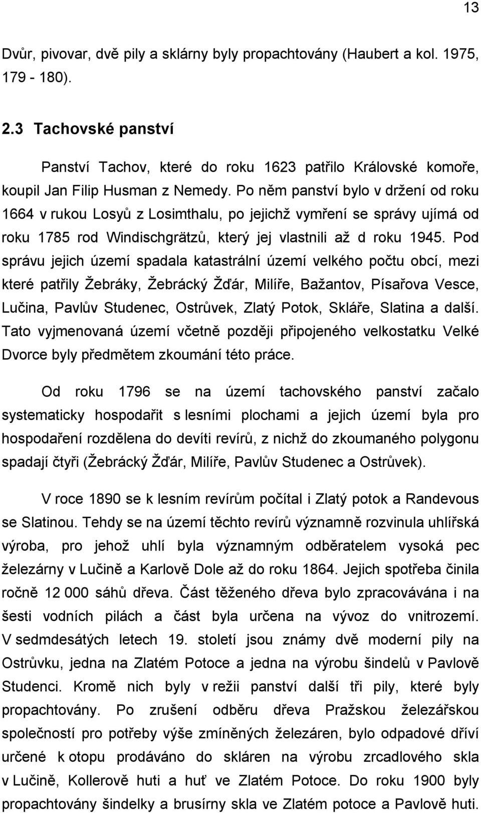 Po něm panství bylo v držení od roku 1664 v rukou Losyů z Losimthalu, po jejichž vymření se správy ujímá od roku 1785 rod Windischgrätzů, který jej vlastnili až d roku 1945.